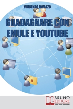 Paperback Guadagnare con Emule e Youtube: Trucchi e Segreti per Fare Soldi con File e Video Sharing [Italian] Book