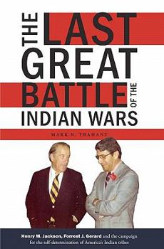 The Last Great Battle of the Indian Wars: Henry M. Jackson, Forrest J. Gerard and the campaign for the self-determination of America's Indian tribes