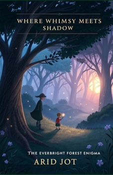 Paperback Where Whimsy Meets Shadow: The Everbright Forest Enigma Book