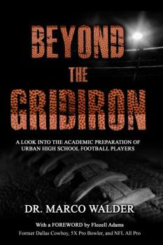 Paperback Beyond the Gridiron: A Look Inside the Academic Preparation of Urban High School Football Players Book