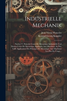 Paperback Industrielle Mechanik: Nach J. V. Poncelet Cours De Mecanique Industrielle Und Dessen Cours De Mecanique Appliquée Aux Machines, So Wie Taffe [German] Book