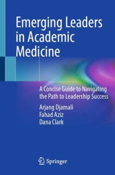 Paperback Emerging Leaders in Academic Medicine: A Concise Guide to Navigating the Path to Leadership Success Book