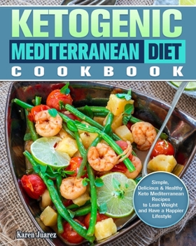 Paperback Ketogenic Mediterranean Diet Cookbook: Simple, Delicious & Healthy Keto Mediterranean Recipes to Lose Weight and Have a Happier Lifestyle Book