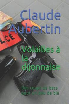 Paperback Volailles À La Dijonnaise: Des Coups de Becs Pour Un Peu de Blé [French] Book