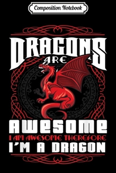 Paperback Composition Notebook: Dragons Are Awesome - I Am Awesome - I Am a Dragon Journal/Notebook Blank Lined Ruled 6x9 100 Pages Book
