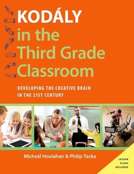 Paperback Kodály in the Third Grade Classroom: Developing the Creative Brain in the 21st Century Book