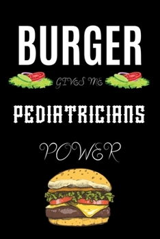BURGER GIVES ME PEDIATRICIANS POWER: A hiking planner gift for pediatrician. A gift for burger lover.