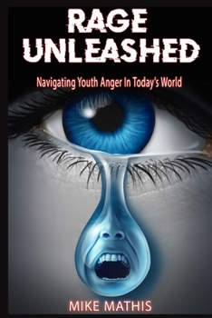 Paperback Rage Unleashed: Navigating Youth Anger in Today's World Book
