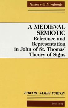 A Medieval Semiotic: Reference and Representation in John of st Thomas' Theory of Signs (History and Language)