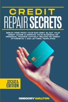 Paperback Credit Repair Secrets: Break Free From Your Bad Debt, Blast Your Credit Score & Improve Your Business Or Personal Finance Without Relying On Book