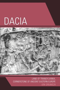 Paperback Dacia: Land of Transylvania, Cornerstone of Ancient Eastern Europe Book