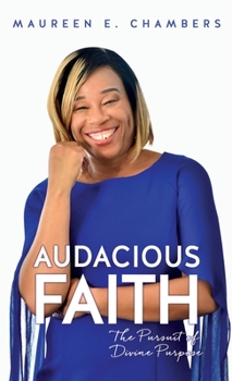 Audacious Faith: The Pursuit of Divine Purpose