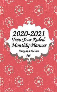 Paperback 2020-2021 Busy as a Mother Two Year Ruled Monthly Planner 5x8: 2 Years Monthly Calendar Planner 24 Months Planner and Calendar January 2020 to Decembe Book