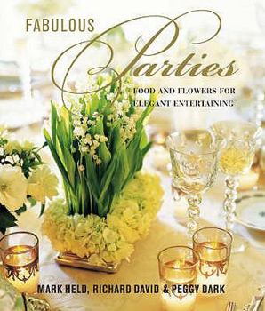 Hardcover Fabulous Parties: Food and Flowers for Elegant Entertaining. Mark Held, Richard David & Peggy Dark Book
