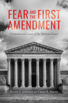 Paperback Fear and the First Amendment: Controversial Cases of the Roberts Court Book