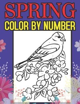 Paperback Spring Color By Number: Spring Season Color By Number Book for Adults Relaxation and Stress Relief (Color by Number Coloring Book) Book