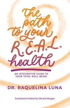 Paperback The Path to your R.E.A.L. Health: An Integrative Guide to Your Total Well-Being Book