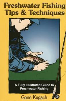 Paperback Freshwater Fishing Tips & Techniques: A Fully Illustrated Guide to Freshwater Fishing Book