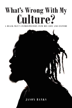 Paperback What's Wrong With My Culture?: A Black Man's Introspection Into His Life and Culture Book