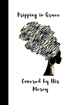 Dripping in Grace Covered by His Mercy: Lined Journal