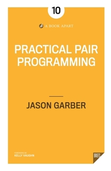 Practical Pair Programming - Book #10 of the A Book Apart Briefs