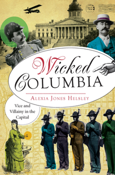 Wicked Columbia:: Vice and Villainy in the Capital - Book  of the Wicked Series