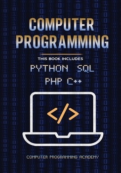 Paperback Computer Programming. Python, SQL, PHP, C++: 4 Books in 1: The Ultimate Crash Course Learn Python, SQL, PHP and C++. With Practical Computer Coding Ex Book