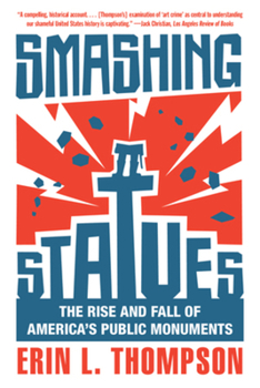 Paperback Smashing Statues: The Rise and Fall of America's Public Monuments Book