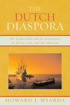 Hardcover Dutch Diaspora: The Netherlands and Its Settlements in Africa, Asia, and the Americas Book