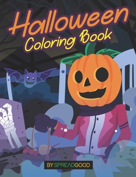 Spread Good Halloween Coloring Book: coloring Book for kids, toddlers, boys, girls, ages-2-4,4-8.A coloring book of 50 cute and creepy coloring pages with witches, dogs, cats, haunted houses, scary gh