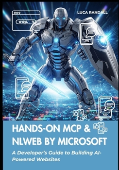 Paperback Hands-On MCP & NLWeb by Microsoft: A Developer's Guide to Building AI-Powered Websites Book