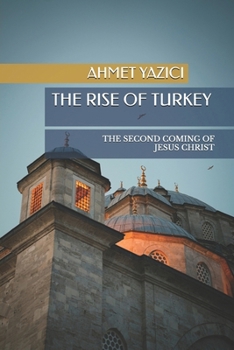 Paperback The Rise of Turkey: The Second Coming of Jesus Christ Book