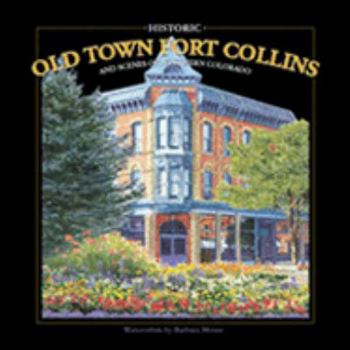 Unknown Binding Historic Old Town Fort Collins and Scenes of Northern Colorado (Watercolors by Barbara Moore) Book