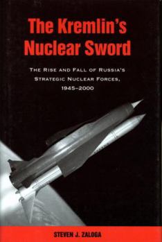 Hardcover The Kremlin's Nuclear Sword: The Rise and Fall of Russia's Strategic Nuclear Forces 1945-2000 Book