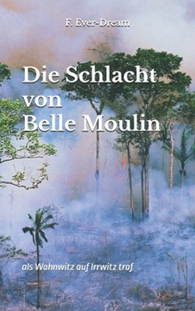 Paperback Die Schlacht von Belle Moulin: als Wahnwitz auf Irrwitz traf [German] Book