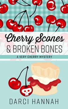 Cherry Scones & Broken Bones: A Very Cherry Mystery - Book #2 of the A Very Cherry Mystery