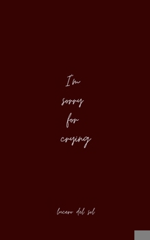 I'm sorry for crying