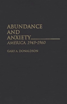 Hardcover Abundance and Anxiety: America, 1945-1960 Book
