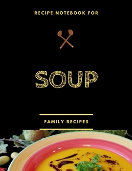 Paperback Recipe notebook for SOUP: 2019 Gift Ideas - 100 PAGES, personalized blank cookbook journal for recipes to write in Book