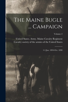Paperback The Maine Bugle ... Campaign; 1-5 Jan. 1894-Oct. 1898; Volume 2 Book