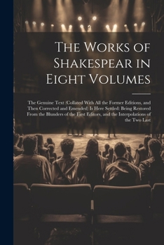 Paperback The Works of Shakespear in Eight Volumes: The Genuine Text (Collated With All the Former Editions, and Then Corrected and Emended) Is Here Settled: Be Book