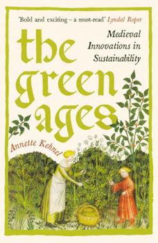 Paperback The Green Ages: Medieval Innovations in Sustainability Book