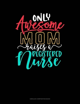 Paperback Only Awesome Mom Raises A Registered Nurse: Unruled Composition Book