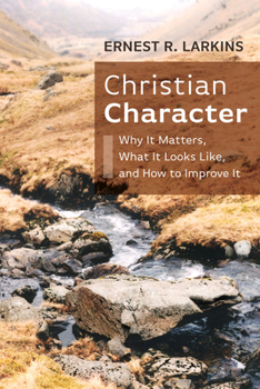 Paperback Christian Character: Why It Matters, What It Looks Like, and How to Improve It Book
