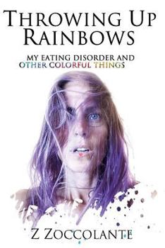 Paperback Throwing Up Rainbows: My Eating Disorder and Other Colorful Things Book