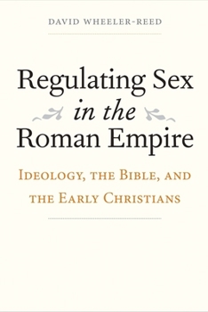 Hardcover Regulating Sex in the Roman Empire: Ideology, the Bible, and the Early Christians Book