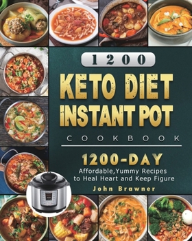 Paperback 1200 Keto Diet Instant Pot Cookbook: 1200 Days Affordable, Yummy Recipes to Heal Heart and Keep Figure Book