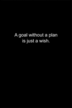 A goal without a plan is just a wish.: Journal or Notebook (6x9 inches) with 120 doted pages.