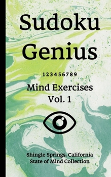 Paperback Sudoku Genius Mind Exercises Volume 1: Shingle Springs, California State of Mind Collection Book