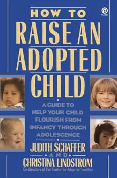 Paperback How to Raise an Adopted Child: A Guide to Help Your Child Flourish from Infancy Through Adolescence Book